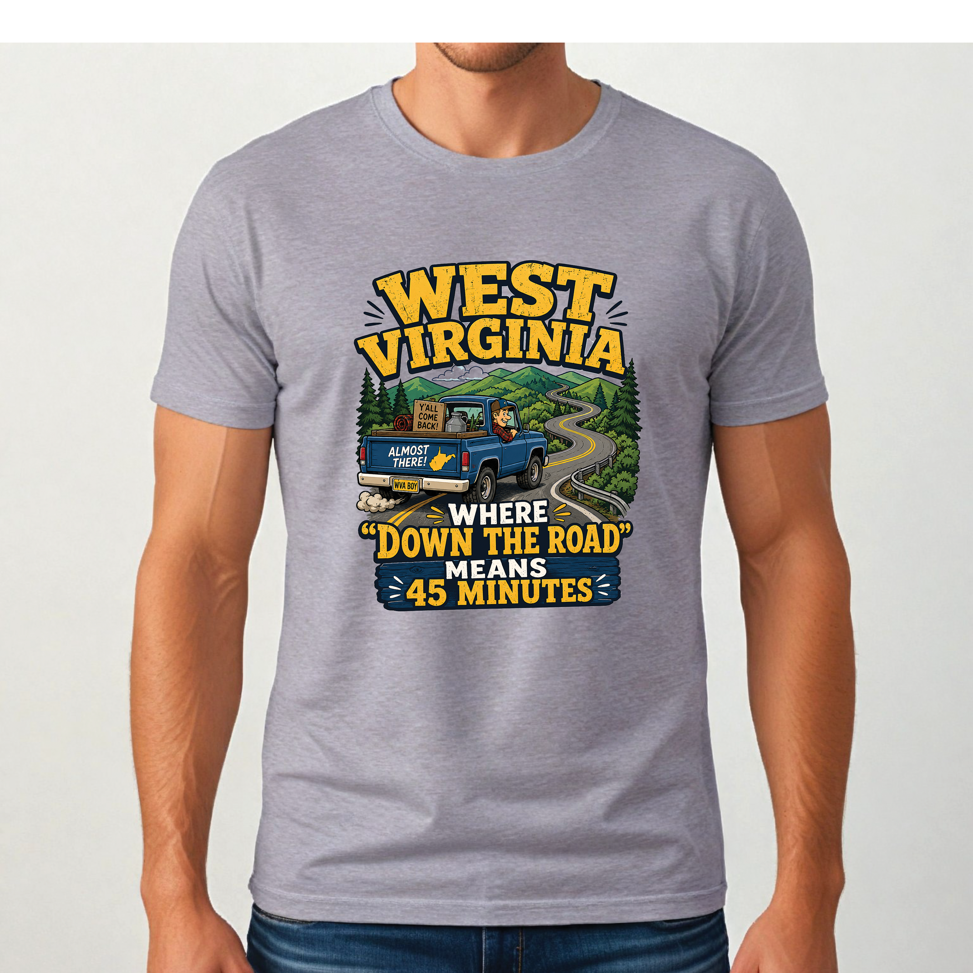 Funny West Virginia T-Shirt | “Down the Road Means 45 Minutes” WV Shirt