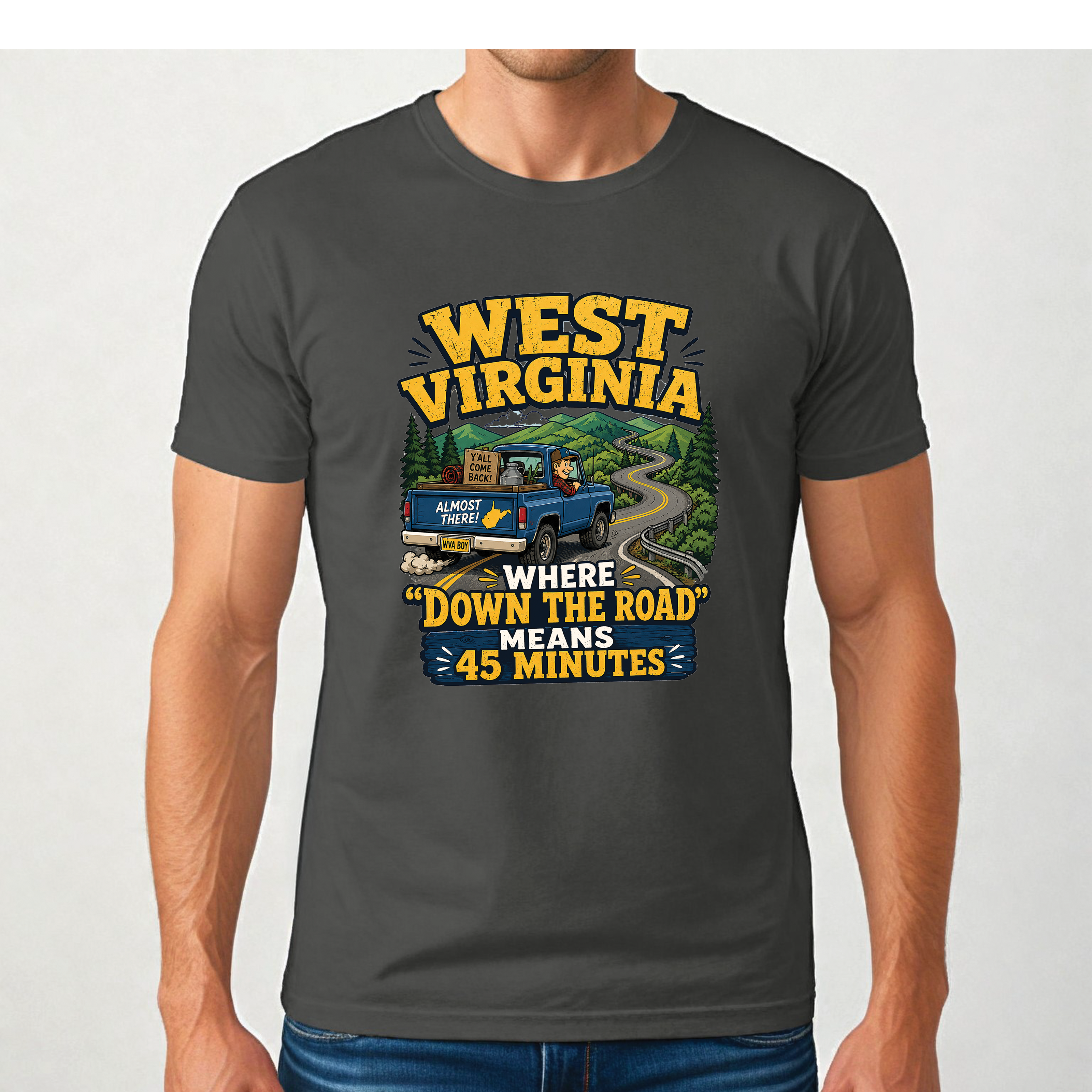 Funny West Virginia T-Shirt | “Down the Road Means 45 Minutes” WV Shirt